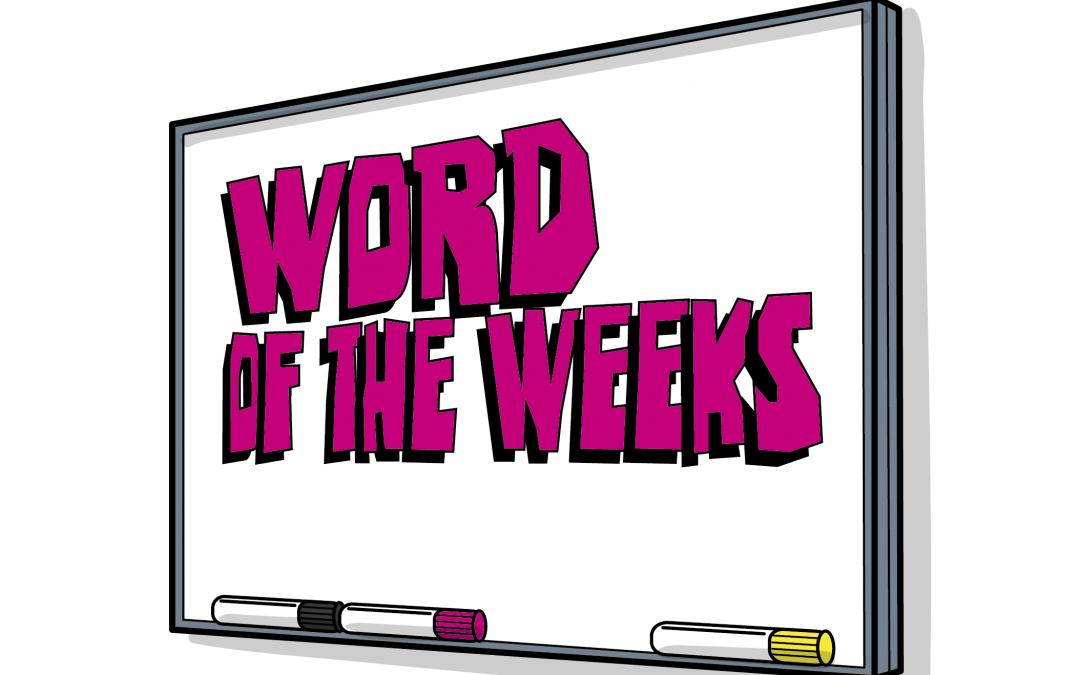 Introducing…Word of the Weeks